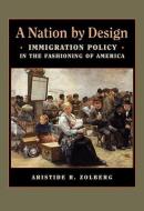 A Nation by Design - Immigration Policy in the Fashioning of America di Aristide R. Zolberg edito da Harvard University Press