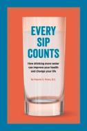 Every Sip Counts: How Drinking More Water Can Improve Your Health and Change Your Life di Kaaren S. Paras Dc edito da BOOKBABY