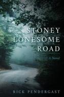 Stoney Lonesome Road di Rick Pendergast edito da Rick Pendergast