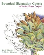 Botanical Illustration Course with the Eden Project di Rosie Martin, Meriel Thurstan edito da Pavilion Books