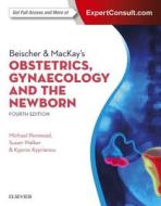 Beischer & MacKay's Obstetrics, Gynaecology and the Newborn di Michael Permezel, Susan Walker, Kypros Kyprianou edito da Elsevier Australia