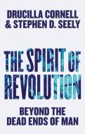 The Spirit of Revolution di Drucilla Cornell, Stephen D. Seely edito da Polity Press