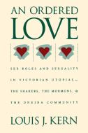 An Ordered Love di Louis J. Kern edito da University of N. Carolina Press
