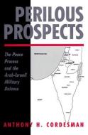 Perilous Prospects di Anthony H. Cordesman edito da Taylor & Francis Inc