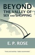 Beyond The Valley Of Sex And Shopping di E. P. Rose edito da Table Thirteen Books