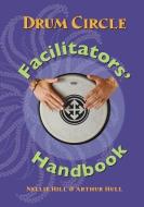 Drum Circle Facilitators' Handbook di Arthur Hull edito da VILLAGE MUSIC CIRCLES