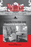 Pukoko: A Hawaiian in the American Civil War di Wayne Moniz edito da Wayne Moniz