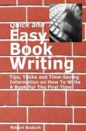 Quick and Easy Book Writing: Tips, Tricks and Time-Saving Information on How to Write a Book for the First Time di Robert Boduch edito da Success Track Communications