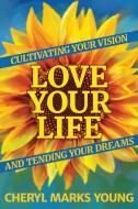 Love Your Life di Cheryl Marks Young edito da Emerald Lake Books