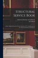 Structural Service Book; A Rev. Reprint From The Twelve Issues For 1917 Of The Journal Of The American Institute Of Architects edito da Legare Street Press