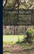 Virginia Reports: Jefferson--33 Grattan, 1730-1880 di Thomas Jefferson, Thomas Johnson Michie, Peachy Ridgway Grattan edito da LEGARE STREET PR