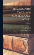 Diccionario catalan-castellano-latino; Volume 01 di Joaquín Esteve, Joseph Belvitges, Antonio Juglá Y. Font edito da LEGARE STREET PR