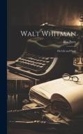 Walt Whitman: His Life and Work di Bliss Perry edito da LEGARE STREET PR