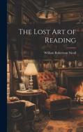 The Lost Art of Reading di William Robertson Nicoll edito da LEGARE STREET PR