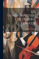 Les transformations de l'opéra-comique di Auguste Thurner edito da LEGARE STREET PR