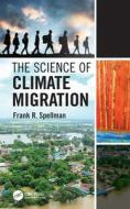 The Science Of Climate Migration di Frank R. Spellman edito da Taylor & Francis Ltd
