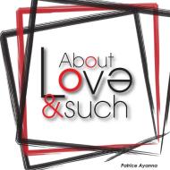 About Love And Such di Patrice Ayanna edito da Lulu.com