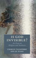 Is God Invisible? di Charles Taliaferro, Jil Evans edito da Cambridge University Press