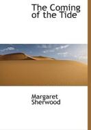 The Coming Of The Tide di Margaret Sherwood edito da Bibliolife