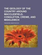 The Geology of the Country Around Macclesfield, Congleton, Crewe, and Middlewich di Theodore Innes Pocock edito da Rarebooksclub.com