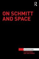 On Schmitt and Space di Claudio Minca, Rory Rowan edito da ROUTLEDGE