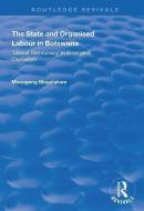 The State and Organised Labour in Botswana di Monageng Mogalakwe edito da Taylor & Francis Ltd