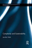Complexity and Sustainability di Jennifer Wells edito da ROUTLEDGE