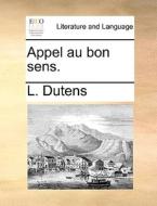Appel Au Bon Sens. di L Dutens edito da Gale Ecco, Print Editions