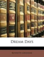 Dream Days di Kenneth Grahame edito da Nabu Press