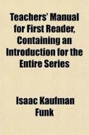 Teachers' Manual For First Reader, Conta di Isaac Kaufman Funk edito da General Books