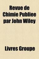 Revue De Chimie Publi E Par John Wiley di Livres Groupe edito da Books LLC, Wiki Series