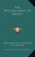 The Wits and Beaux of Society di Grace Wharton edito da Kessinger Publishing