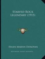 Starved Rock Legendary (1915) di Helen Martin Donovan edito da Kessinger Publishing
