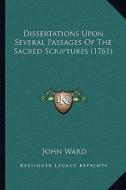 Dissertations Upon Several Passages of the Sacred Scriptures (1761) di John Ward edito da Kessinger Publishing