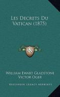 Les Decrets Du Vatican (1875) di William Ewart Gladstone edito da Kessinger Publishing