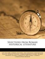 Selections From Roman Historical Literat di Charles Christopher Mierow, Livy Ab Urbe Condita, Sallust edito da Nabu Press