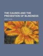 The Causes and the Prevention of Blindness di Ernst Fuchs edito da Rarebooksclub.com