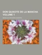 Don Quixote De La Mancha Volume 1 di Miguel de Cervantes Saavedra edito da Theclassics.us