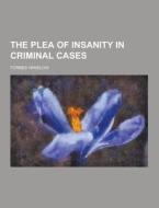 The Plea Of Insanity In Criminal Cases di Forbes Winslow edito da Theclassics.us