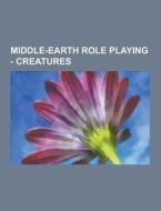 Middle-earth Role Playing - Creatures di Source Wikia edito da University-press.org