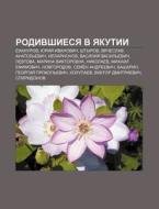 Rodivshiesya V Yakutii: Yekhanurov, Yuri di Istochnik Wikipedia edito da Books LLC, Wiki Series