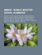 Mmkb - Robot Master Serial Numbers: Dln-065, Dln-066, Dln-067, Dln-068, Dln-069, Dln-070, Dln-071, Dln-072, Drn-000, Drn-001, Drn-002, Drn-003, Drn-00 di Source Wikia edito da Books LLC, Wiki Series