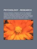 Psychology - Research: Medical Research, Research Institutes, Research Libraries, Biomedical Research, Cellular Memory, Cognition And Brain Sciences U di Source Wikia edito da Books Llc, Wiki Series