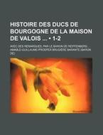 Histoire Des Ducs De Bourgogne De La Mai di Amable-guil Barante edito da General Books