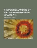 The Poetical Works Of William Wordsworth (volume 143) di James Russell Lowell edito da General Books Llc