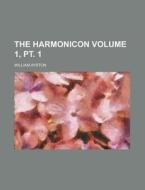 The Harmonicon Volume 1, PT. 1 di William Ayrton edito da Rarebooksclub.com