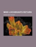 Miss Lochinvar's Return di Marion Ames Taggart edito da Rarebooksclub.com