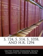 S. 724, S. 514, S. 1058, And H.r. 1294 edito da Bibliogov