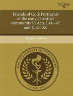 Friends of God: Portrayals of the Early Christian Community in Acts 2:41--47 and 4:32--35. di Douglas A. Hume edito da Proquest, Umi Dissertation Publishing