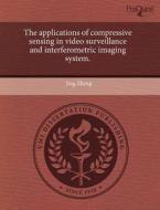 The Applications Of Compressive Sensing In Video Surveillance And Interferometric Imaging System. di Jing Zheng edito da Proquest, Umi Dissertation Publishing